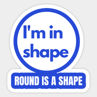 I'm in Shape Round is a Shape Sticker